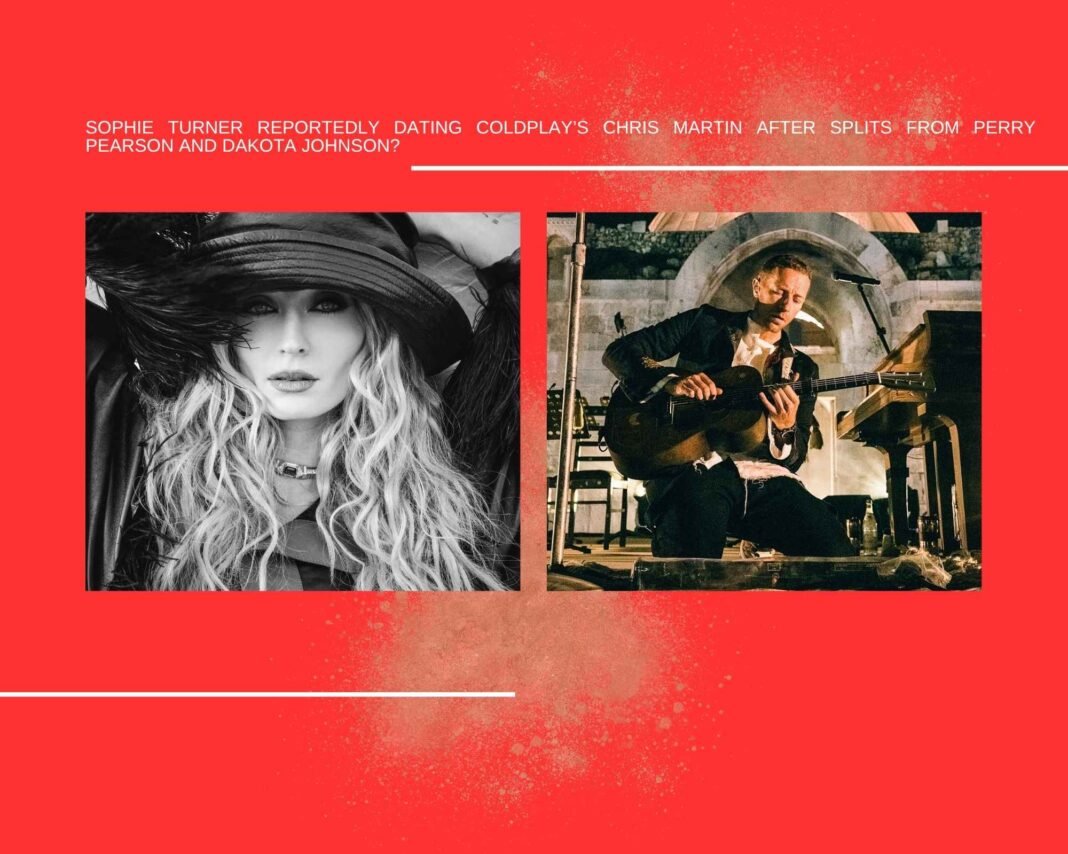 Sophie Turner Reportedly Dating Coldplay’s Chris Martin After Splits from Perry Pearson and Dakota Johnson